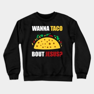 Wanna Taco Bout Jesus Crewneck Sweatshirt